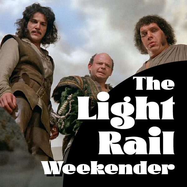 Large curvy text reads, "The Light Rail Weekender," over a scene from the movie, "The Princess Bride," where three men stare down at the camera from the top of a cliff